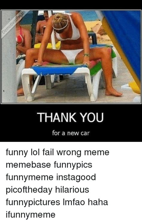 Thank You For A New Car Funny Lol Fail Wrong Meme Memebase