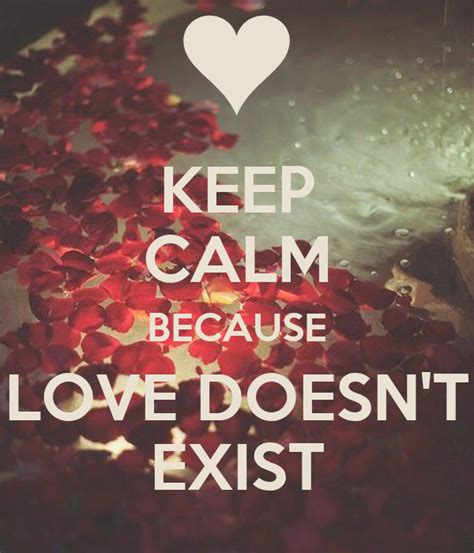 Keep Calm Because Love Doesn T Exist Poster Katarzyna