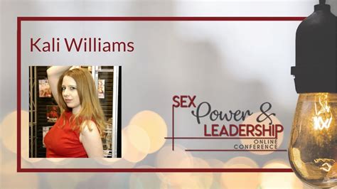 sex power and leadership conference 2018 kali williams youtube
