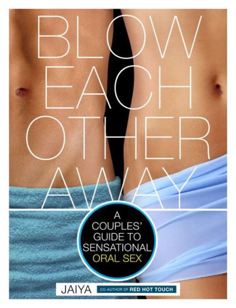 blow each other away a couples guide to sensational oral sex by jaiya