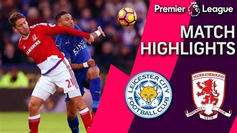 leicester city  middlesbrough premier league match highlights nbc sports youtube