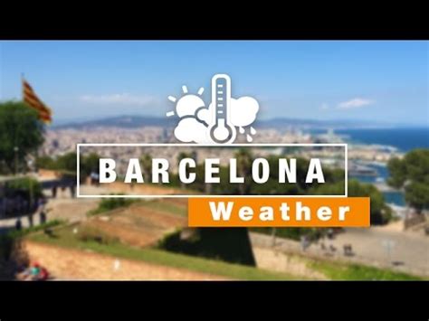 barcelona weather guide youtube