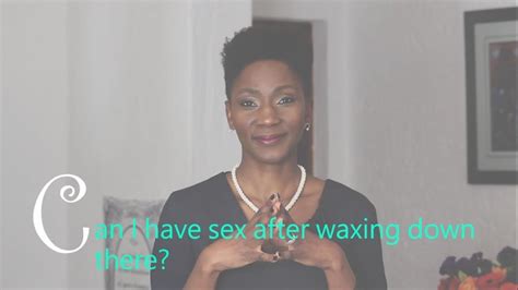 can i have sex after waxing down there sex after waxing