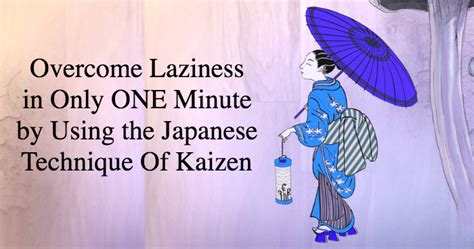 Overcome Laziness In Only One Minute By Using The Japanese Technique Of
