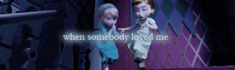 When Somebody Loved Me ♫ Frozen