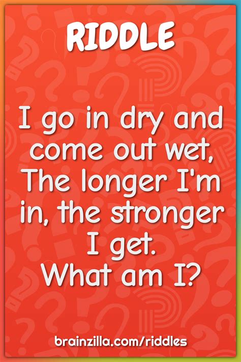 i go in dry and come out wet the longer i m in the stronger i get
