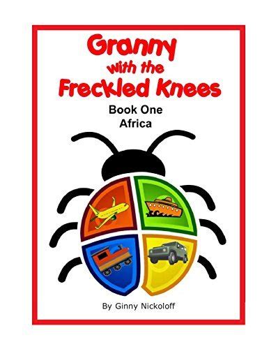 Granny With The Freckled Knees Book One Africa By Ginny Nickoloff