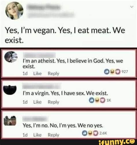 Yes Im Vegan Yes I Eat Meat We Exist Im An Atheist Yes I