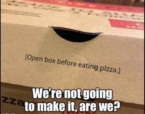 The “open Box Before Eating Pizza” Meme Funny Memes Funny Funny Quotes