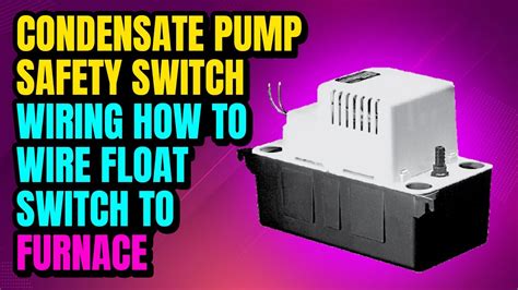 condensate pump safety switch wiring   wire float switch  furnace youtube