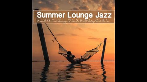 summer lounge jazz 2020 smooth chillout lounge vibes to drift away