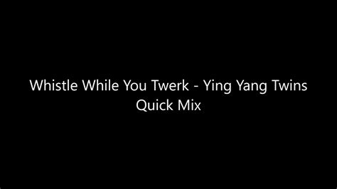 Whistle While You Twerk Ying Yang Twins Quick Mix Youtube