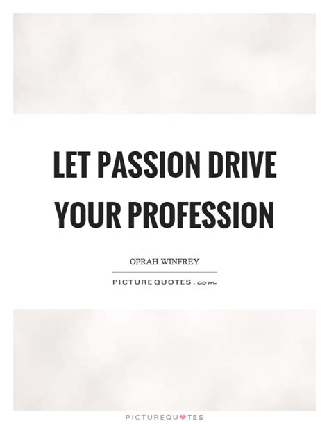 passion drive  profession picture quotes
