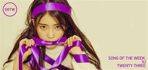 [song of the week] iu twenty three — unitedkpop