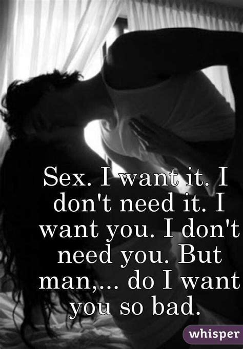 Sex I Want It I Don T Need It I Want You I Don T Need