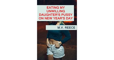 Eating My Unwilling Daughters Pussy On New Years Day By M V Reece