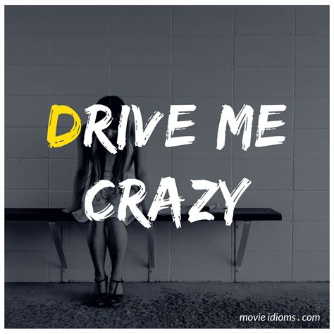 drive  crazy idiom meaning examples  idioms