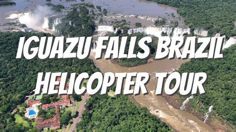 full iguazu falls helicopter tour from the brazilian side youtube