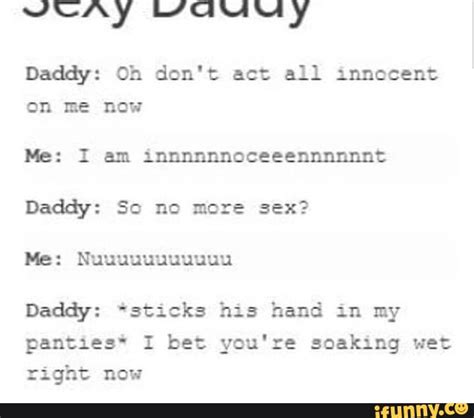daddy oh don t act all innocent me i am