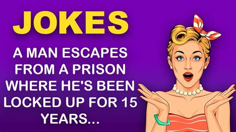Funny Jokes A Man Escapes From A Prison Where Hes Been Locked Up For