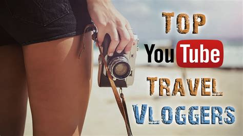 top travel vloggers on youtube youtube