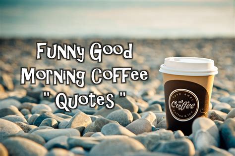 Funny Good Morning Coffee Quotes Coffeenwine