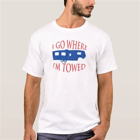 i go where i m towed t shirt