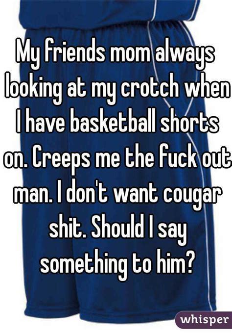 My Friends Mom Always Looking At My Crotch When I Have Basketball