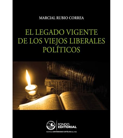 El Legado Vigente De Los Viejos Liberales Políticos Marcial Rubio Correa
