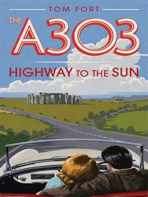 The A303 Highway To The Sun By Tom Fort The Independent