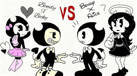 Bendy X Becky Vs Bendy X Alice By Fanartfazbear87
