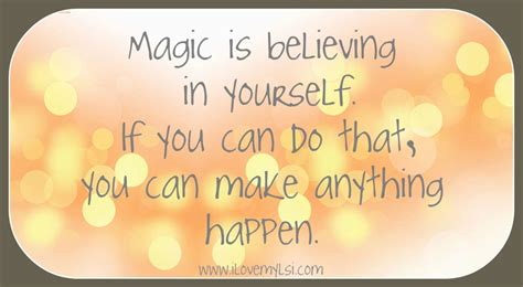Magic Is Believing In Yourself I Love My Lsi