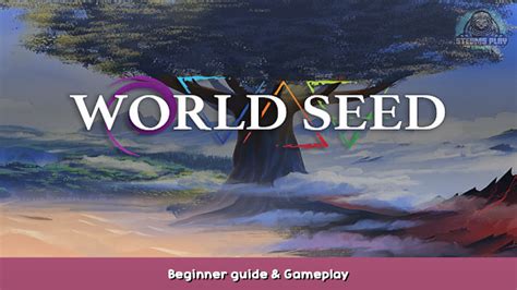 world seed beginner guide gameplay steams play