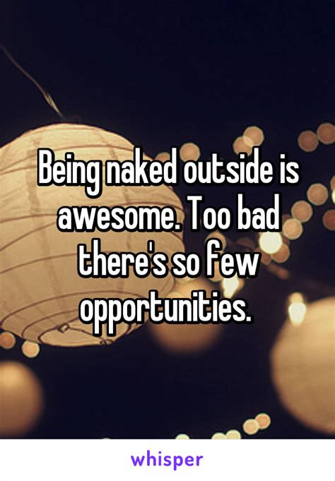 Being Naked Outside Is Awesome Too Bad Theres So Few Opportunities