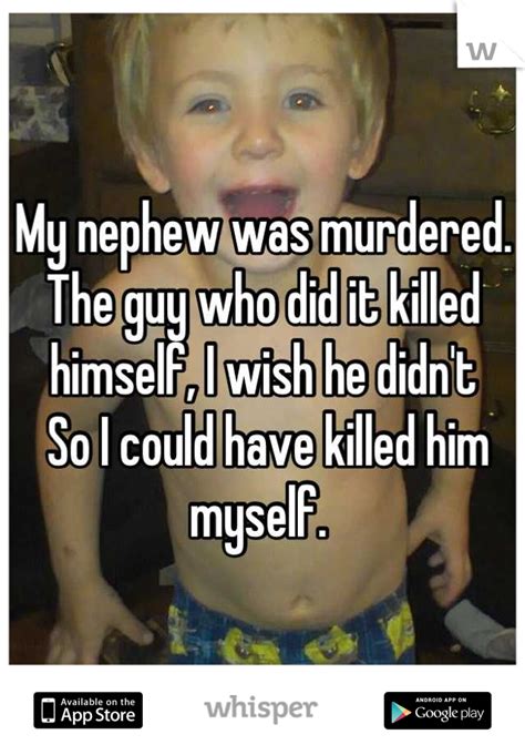 My Nephew Was Murdered The Guy Who Did It Killed Himself I Wish He