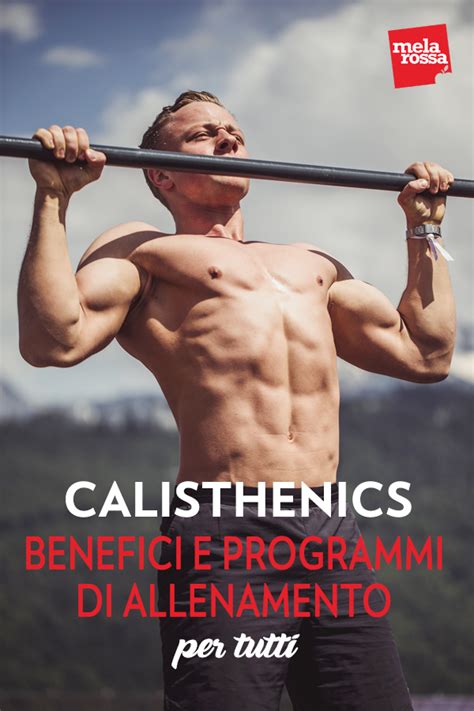calisthenics cos è benefici e programmi di allenamento melarossa