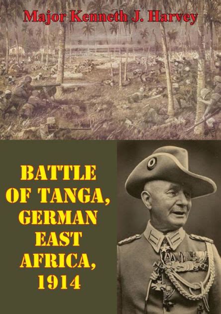 battle of tanga german east africa 1914 by major kenneth j harvey nook book ebook