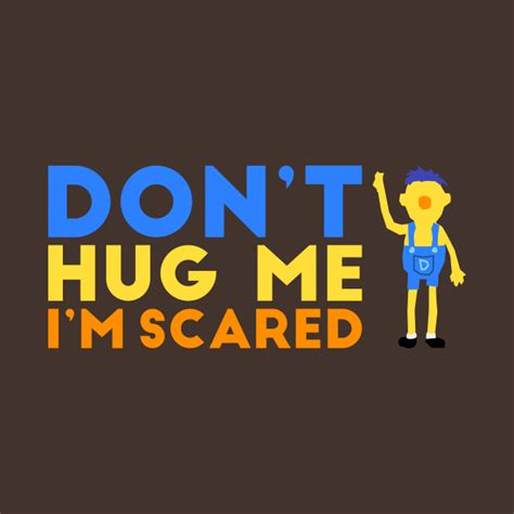 Don T Hug Me I M Scared Dont Hug Me Im Scared T Shirt Teepublic