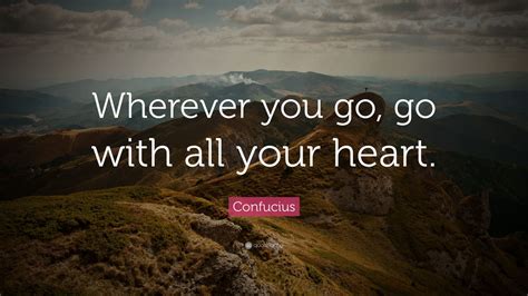 Confucius Quote “wherever You Go Go With All Your Heart