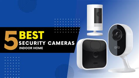 indoor security cameras   review buying guide
