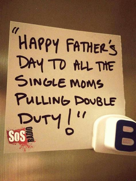 Happy Fathers Day To All Moms Pulling Double Duty Happy