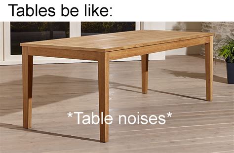 tables  table noises rmemes
