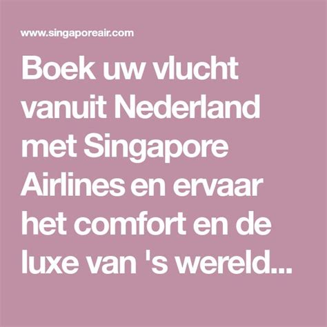 boek uw vlucht vanuit nederland met singapore airlines en ervaar het comfort en de luxe van