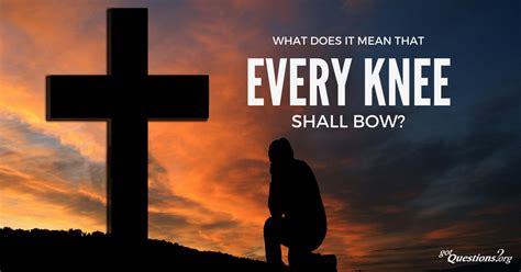what does it mean and when will it happen that every knee shall bow