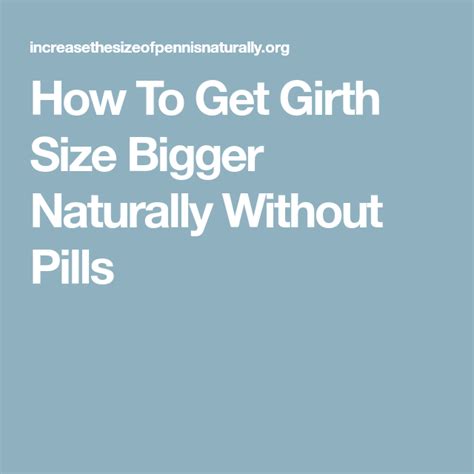 how to get girth size bigger naturally without pills how to get