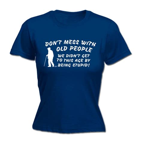 womens funny t shirt dont mess with old people birthday joke tee t t