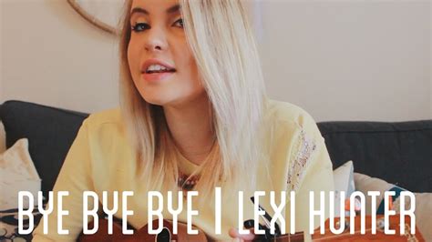 Bye Bye Bye Lexi Hunter Nsync Cover Youtube