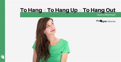 to hang to hang up e to hang out qual a diferença