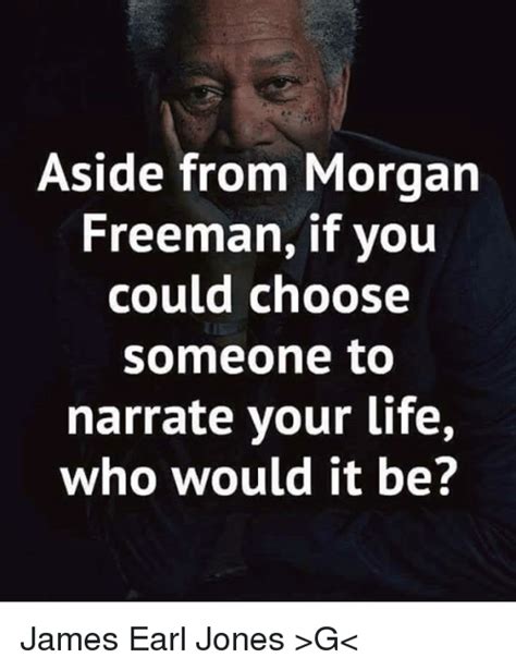 aside from morgan freeman if you could choose someone to narrate your