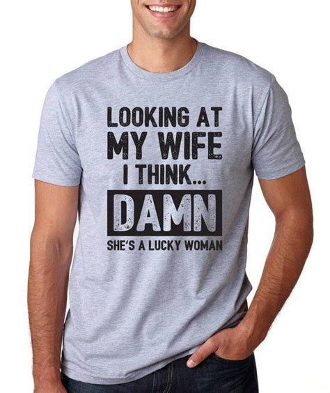 Looking At My Wife I Think She Is Lucky Woman Mens T Shirt Funny